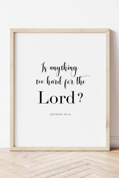 Genesis 18:14, Is Anything Too Hard For The Lord Wall Art | Scripture Wall Art | Bible Verse Print | Home Decor | Instant Download